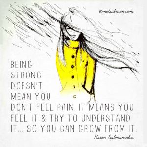 Being Strong Doesn't Mean You Don't Feel Pain (Karen Salmansohn in notsalmon.com)
